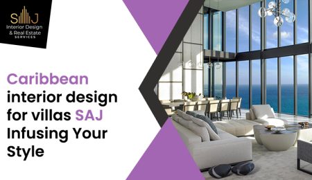 Caribbean interior design for villas SAJ – Infusing your Style
